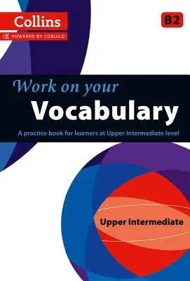 Work on Your Vocabulary: A Practice Book for Learners at Upper Intermediate Level (cvičebnice pro středně pokročilé) - Work on Your Vocabulary: A Practice Book for Learners at Upper Intermediate Level