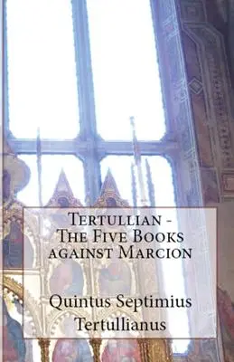 Pět knih proti Markionovi - The Five Books Against Marcion