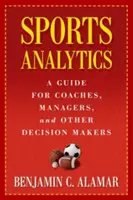 Sportovní analytika: Průvodce pro trenéry, manažery a další osoby s rozhodovací pravomocí - Sports Analytics: A Guide for Coaches, Managers, and Other Decision Makers