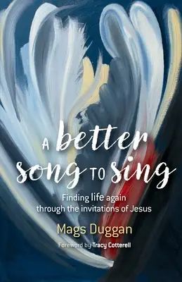 Lepší píseň ke zpěvu - Znovu nalézt život skrze Ježíšovy výzvy - Better Song to Sing - Finding life again through the invitations of Jesus