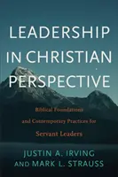 Vedení v křesťanské perspektivě: Biblické základy a současná praxe pro služebné vůdce - Leadership in Christian Perspective: Biblical Foundations and Contemporary Practices for Servant Leaders