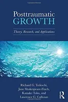 Posttraumatický růst: Teorie, výzkum a aplikace - Posttraumatic Growth: Theory, Research, and Applications
