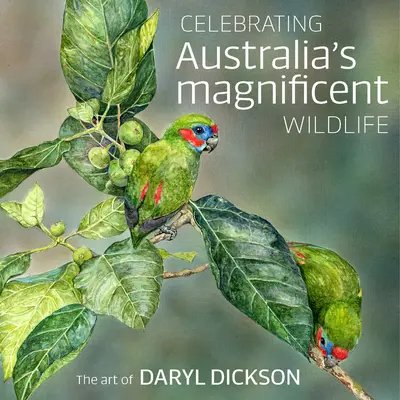 Oslava nádherné australské divoké přírody: Umění Daryla Dicksona - Celebrating Australia's Magnificent Wildlife: The Art of Daryl Dickson