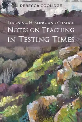 Učení, léčení a změna: Poznámky k výuce v době zkoušek - Learning, Healing, and Change: Notes on Teaching in Testing Times