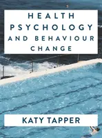 Psychologie zdraví a změna chování: Od vědy k praxi - Health Psychology and Behaviour Change: From Science to Practice