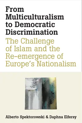 Od multikulturalismu k demokratické diskriminaci: Od výzvy islámu a opětovného nástupu evropského nacionalismu: Demokratická diskriminace - From Multiculturalism to Democratic Discrimination: The Challenge of Islam and the Re-Emergence of Europe's Nationalism