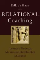 Vztahový koučink: Cesty k zvládnutí učení jeden na jednoho (Relational Coaching: Journeys Towards Mastering One-To-One Learning) - Relational Coaching: Journeys Towards Mastering One-To-One Learning