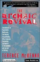 Archaické obrození: spekulace o psychedelických houbách, Amazonii, virtuální realitě, ufonech a evoluci - The Archaic Revival: Speculations on Psychedelic Mushrooms, the Amazon, Virtual Reality, Ufos, Evolut