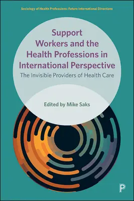 Podpůrní pracovníci a zdravotnické profese v mezinárodní perspektivě: Neviditelní poskytovatelé zdravotní péče - Support Workers and the Health Professions in International Perspective: The Invisible Providers of Health Care