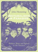 Přírodovědci v ráji: Wallace, Bates a Spruce v Amazonii - Naturalists in Paradise: Wallace, Bates and Spruce in the Amazon
