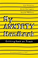 Moje příručka o úzkosti: Jak se vrátit na správnou cestu - My Anxiety Handbook: Getting Back on Track