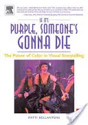 Když je to fialové, někdo zemře: Síla barev ve vizuálním vyprávění příběhů - If It's Purple, Someone's Gonna Die: The Power of Color in Visual Storytelling