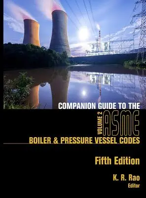 Companion Guide to the ASME Boiler & Pressure Vessel Codes, Fifth Edition, Volume 2: Criteria and Commentary on Select Aspects of the Boiler & Presur - Companion Guide to the ASME Boiler & Pressure Vessel Codes, Fifth Edition, Volume 2: Criteria and Commentary on Select Aspects of the Boiler & Pressur