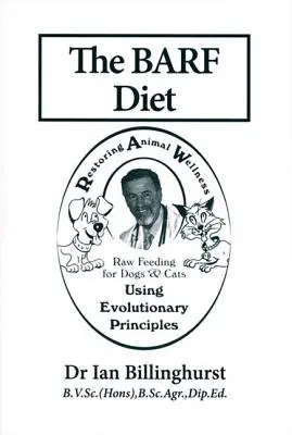 Dieta BARF: Syrové krmení pro psy a kočky s využitím evolučních principů: Kniha BARF: Syrové krmení pro psy a kočky s využitím evolučních principů - The BARF Diet: Raw Feeding for Dogs and Cats Using Evolutionary Principles