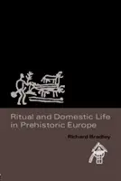 Rituály a domácí život v pravěké Evropě - Ritual and Domestic Life in Prehistoric Europe