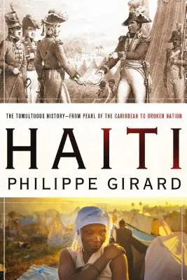 Haiti: Od perly Karibiku po rozvrácený národ: Haiti: bouřlivá historie - od perly Karibiku po rozvrácený národ - Haiti: The Tumultuous History - From Pearl of the Caribbean to Broken Nation: The Tumultuous History - From Pearl of the Caribbean to Broken Nation
