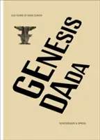 Genesis Dada: 100 let dada v Curychu - Genesis Dada: 100 Years of Dada Zurich