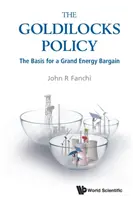 Goldilocks Policy, The: The Basis for the Grand Energy Bargain, The Goldheimer Policy: The Basis for the Grand Energy Bargain. - Goldilocks Policy, The: The Basis for a Grand Energy Bargain
