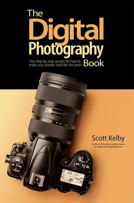 Kniha o digitální fotografii: Tajemství krok za krokem, jak dosáhnout toho, aby vaše fotografie vypadaly jako od profesionálů! - The Digital Photography Book: The Step-By-Step Secrets for How to Make Your Photos Look Like the Pros'!