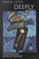 Hluboko do morku kostí, 1: Znovuobjevení přechodových rituálů - Deeply Into the Bone, 1: Re-Inventing Rites of Passage