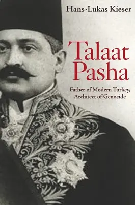 Talaat Paša: Otec moderního Turecka, architekt genocidy - Talaat Pasha: Father of Modern Turkey, Architect of Genocide