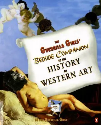 Společník dějin západního umění: Guerrilla Girls' Bedside Companion to the History of Western Art (Dějiny západního umění pro guerillové dívky) - The Guerrilla Girls' Bedside Companion to the History of Western Art