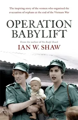 Operace Babylift: Neuvěřitelný příběh inspirativních australských žen, které na konci války ve Vietnamu zachránily stovky sirotků - Operation Babylift: The Incredible Story of the Inspiring Australian Women Who Rescued Hundreds of Orphans at the End of the Vietnam War