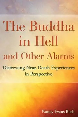 Buddha v pekle a jiné poplašné zprávy: Znepokojivé zážitky blízké smrti v perspektivě - The Buddha in Hell and Other Alarms: Distressing Near-Death Experiences in Perspective