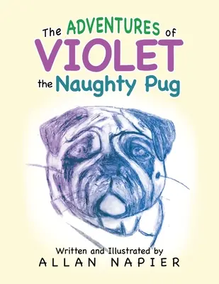 Dobrodružství nezbedného mopse Violet: Krátké příběhy o dobrodružstvích mopsíka Violet - The Adventures of Violet the Naughty Pug: Short Stories of the Adventures of Violet the Pug