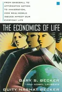 Ekonomika života: Jak reálné problémy ovlivňují náš každodenní život: od baseballu přes pozitivní opatření až po přistěhovalectví - The Economics of Life: From Baseball to Affirmative Action to Immigration, How Real-World Issues Affect Our Everyday Life