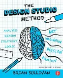 The Design Studio Method (Metoda návrhářského studia): Tvořivé řešení problémů pomocí skicování UX. - The Design Studio Method: Creative Problem Solving with UX Sketching