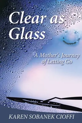 Čirá jako sklo: Cesta matky za odpuštěním - Clear as Glass: A Mother's Journey of Letting Go