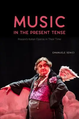Hudba v přítomném čase: Rossiniho italské opery ve své době - Music in the Present Tense: Rossini's Italian Operas in Their Time