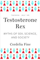 Testosteron Rex: Mýty o pohlaví, vědě a společnosti - Testosterone Rex: Myths of Sex, Science, and Society