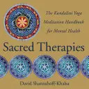 Posvátné terapie: Příručka meditace kundaliní jógy pro duševní zdraví (The Kundalini Yoga Meditation Handbook for Mental Health) - Sacred Therapies: The Kundalini Yoga Meditation Handbook for Mental Health