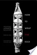 Jak zabalit pět vajec: tradiční japonské balení - How to Wrap Five Eggs: Traditional Japanese Packaging