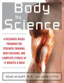 Tělo podle vědy: Vědecky podložený program, jak dosáhnout požadovaných výsledků za 12 minut týdně - Body by Science: A Research Based Program to Get the Results You Want in 12 Minutes a Week