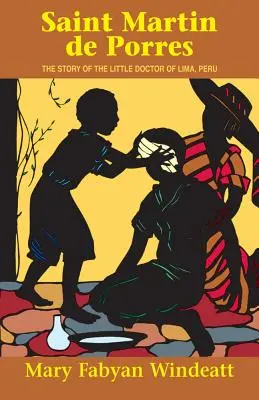 Svatý Martin de Porres: Příběh malého doktora z peruánské Limy - Saint Martin de Porres: The Story of the Little Doctor of Lima, Peru