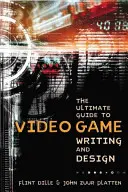 Ultimátní průvodce psaním a designem videoher - The Ultimate Guide to Video Game Writing and Design