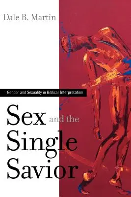Sex a svobodný spasitel: Gender a sexualita v biblickém výkladu - Sex and the Single Savior: Gender and Sexuality in Biblical Interpretation