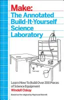 The Annotated Build-It-Yourself Science Laboratory: Postavte si více než 200 kusů vědeckého vybavení! - The Annotated Build-It-Yourself Science Laboratory: Build Over 200 Pieces of Science Equipment!