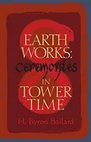 Práce na Zemi: Obřady v čase věží - Earth Works: Ceremonies in Tower Time