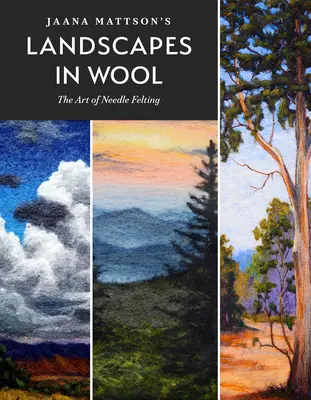 Krajiny z vlny Jaany Mattsonové: Umění plstění jehlou - Jaana Mattson's Landscapes in Wool: The Art of Needle Felting
