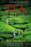 Stručné dějiny čaje - závislost, vykořisťování a impérium - Brief History of Tea - Addiction, Exploitation, and Empire