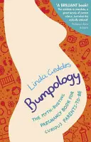 Bumpologie - Kniha o těhotenství pro zvídavé rodiče, která boří mýty (Geddes Linda (Autor)) - Bumpology - The myth-busting pregnancy book for curious parents-to-be (Geddes Linda (Author))