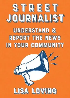 Pouliční novinář: Žurnalistka: Pochopte a informujte o novinkách ve vaší komunitě - Street Journalist: Understand and Report the News in Your Community