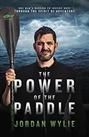 Síla pádlování - poslání jednoho muže vzbuzovat naději prostřednictvím dobrodružného ducha - Power of the Paddle - One man's mission to inspire hope through the spirit of adventure