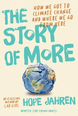 Příběh More (v úpravě pro mládež): Jak jsme se dostali ke klimatickým změnám a kam dál? - The Story of More (Adapted for Young Adults): How We Got to Climate Change and Where to Go from Here