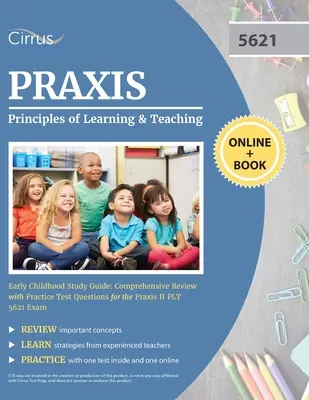 Praxis Principles of Learning and Teaching Early Childhood Study Guide (Průvodce studiem principů učení a vyučování v raném dětství): Komplexní přehled s praktickými testovými otázkami ke zkoušce Praxis II PLT 5621 E - Praxis Principles of Learning and Teaching Early Childhood Study Guide: Comprehensive Review with Practice Test Questions for the Praxis II PLT 5621 E