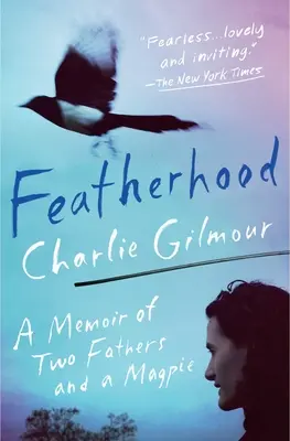 Featherhood (Pérování): Vzpomínky na dva otce a straku - Featherhood: A Memoir of Two Fathers and a Magpie